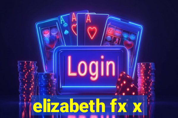 elizabeth fx x